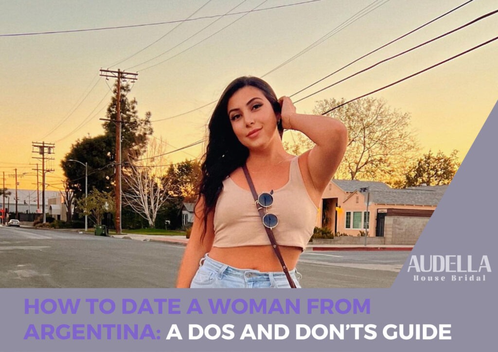 How to Successfully Date an Argentinian Woman: Key Dos and Don’ts